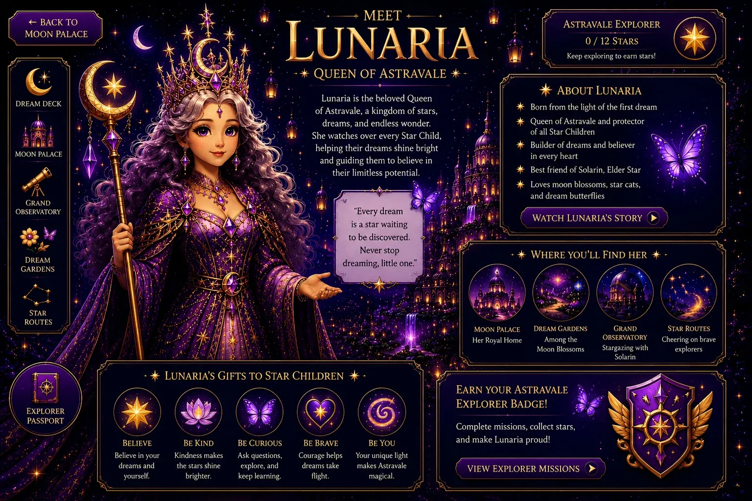 Meet Lunaria - Queen of Astravale. She watches over every Star Child, helping their dreams shine bright and guiding them to believe in their limitless potential.